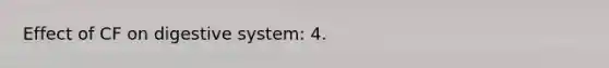 Effect of CF on digestive system: 4.