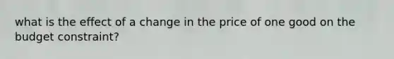 what is the effect of a change in the price of one good on the budget constraint?