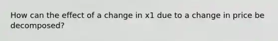 How can the effect of a change in x1 due to a change in price be decomposed?