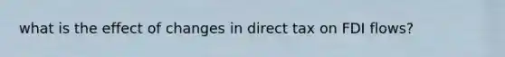 what is the effect of changes in direct tax on FDI flows?