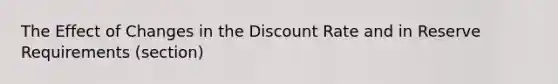 The Effect of Changes in the Discount Rate and in Reserve Requirements (section)