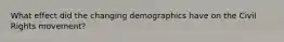 What effect did the changing demographics have on the Civil Rights movement?