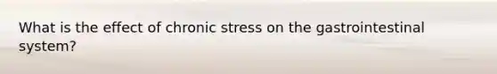 What is the effect of chronic stress on the gastrointestinal system?