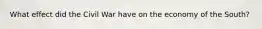 What effect did the Civil War have on the economy of the South?