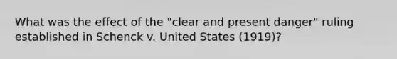 What was the effect of the "clear and present danger" ruling established in Schenck v. United States (1919)?