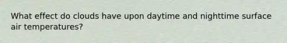 What effect do clouds have upon daytime and nighttime surface air temperatures?