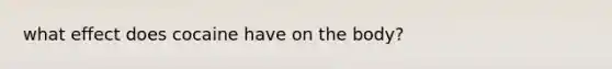 what effect does cocaine have on the body?