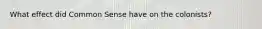 What effect did Common Sense have on the colonists?