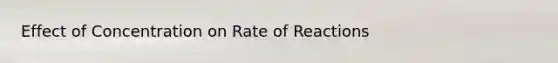 Effect of Concentration on Rate of Reactions