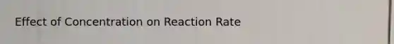 Effect of Concentration on Reaction Rate