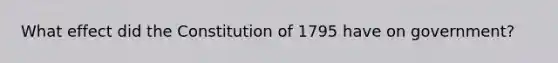 What effect did the Constitution of 1795 have on government?