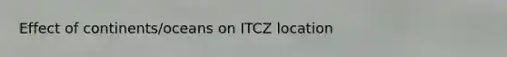 Effect of continents/oceans on ITCZ location