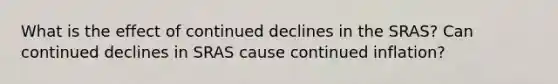 What is the effect of continued declines in the SRAS? Can continued declines in SRAS cause continued inflation?