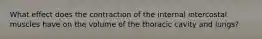 What effect does the contraction of the internal intercostal muscles have on the volume of the thoracic cavity and lungs?
