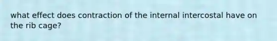 what effect does contraction of the internal intercostal have on the rib cage?