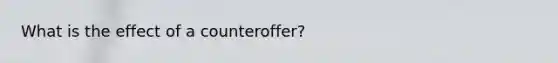 What is the effect of a counteroffer?