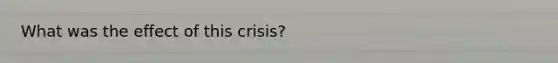 What was the effect of this crisis?