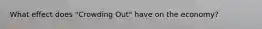 What effect does "Crowding Out" have on the economy?
