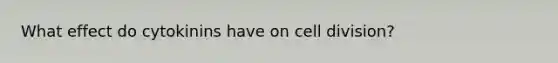 What effect do cytokinins have on cell division?