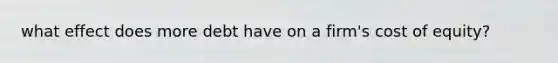 what effect does more debt have on a firm's cost of equity?