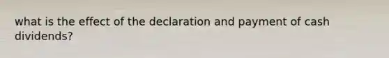 what is the effect of the declaration and payment of cash dividends?