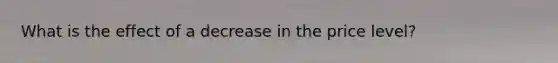 What is the effect of a decrease in the price level?
