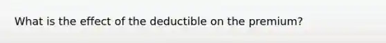 What is the effect of the deductible on the premium?