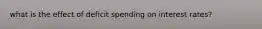 what is the effect of deficit spending on interest rates?