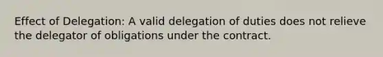 Effect of Delegation: A valid delegation of duties does not relieve the delegator of obligations under the contract.