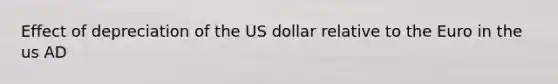 Effect of depreciation of the US dollar relative to the Euro in the us AD