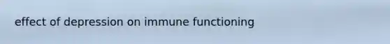 effect of depression on immune functioning