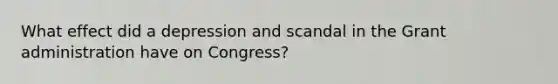 What effect did a depression and scandal in the Grant administration have on Congress?