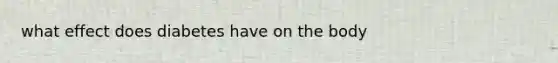 what effect does diabetes have on the body