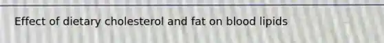 Effect of dietary cholesterol and fat on blood lipids