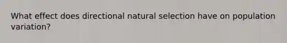 What effect does directional natural selection have on population variation?