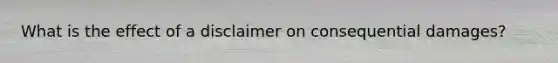 What is the effect of a disclaimer on consequential damages?