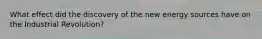 What effect did the discovery of the new energy sources have on the Industrial Revolution?