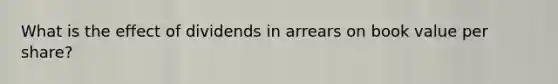 What is the effect of dividends in arrears on book value per share?