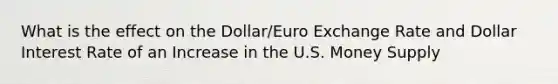 What is the effect on the Dollar/Euro Exchange Rate and Dollar Interest Rate of an Increase in the U.S. Money Supply