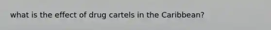 what is the effect of drug cartels in the Caribbean?