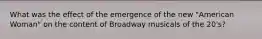 What was the effect of the emergence of the new "American Woman" on the content of Broadway musicals of the 20's?