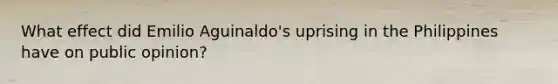 What effect did Emilio Aguinaldo's uprising in the Philippines have on public opinion?