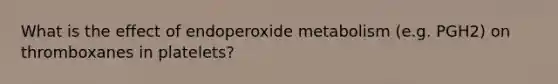 What is the effect of endoperoxide metabolism (e.g. PGH2) on thromboxanes in platelets?