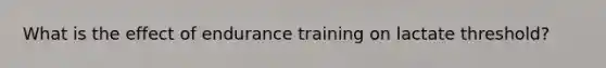 What is the effect of endurance training on lactate threshold?