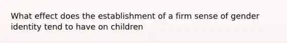 What effect does the establishment of a firm sense of gender identity tend to have on children