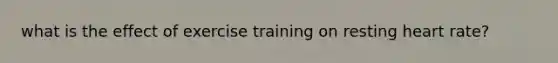 what is the effect of exercise training on resting heart rate?