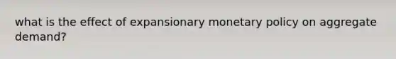 what is the effect of expansionary monetary policy on aggregate demand?