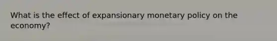 What is the effect of expansionary monetary policy on the economy?