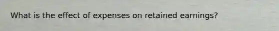 What is the effect of expenses on retained earnings?