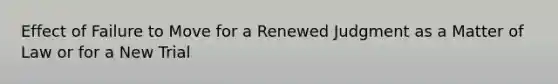 Effect of Failure to Move for a Renewed Judgment as a Matter of Law or for a New Trial